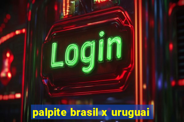 palpite brasil x uruguai